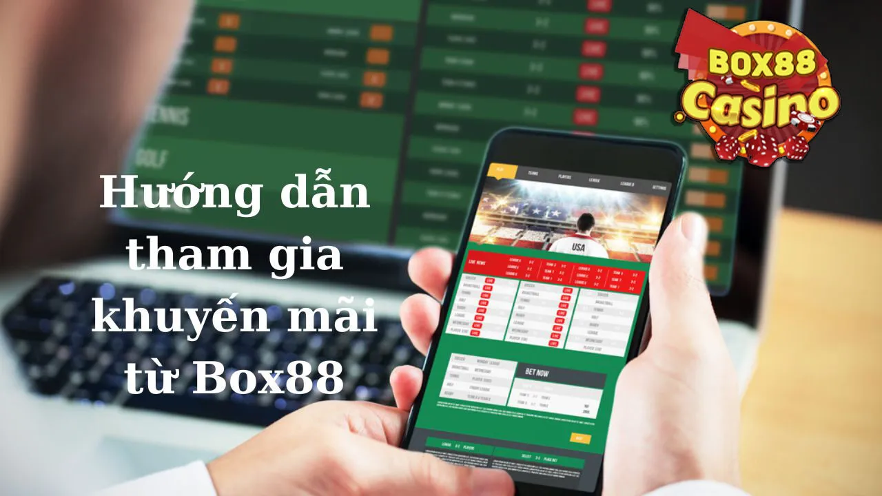 Hướng dẫn tham gia sự kiện khuyến mãi Box88