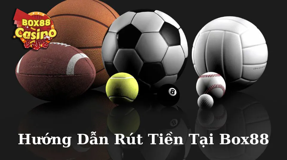 Hướng dẫn rút tiền Box88